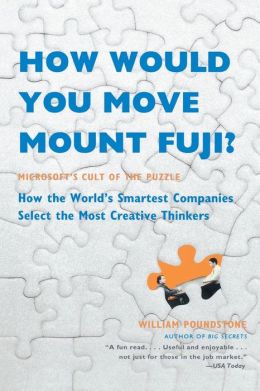 How Would You Move Mount Fuji?: Microsoft's Cult of the Puzzle: How the World's Smartest Companies Select the Most Creative Thinkers