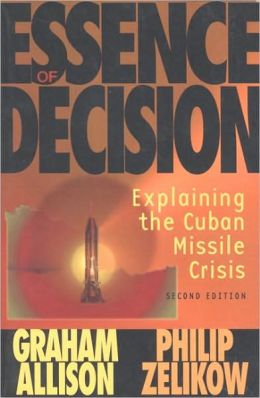 The Essence of Decision: Explaining the Cuban Missile Crisis