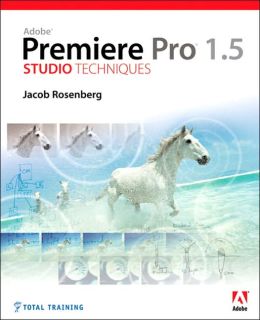Adobe Premiere Pro 1.5 Studio Techniques