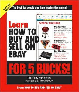 Learn How to Buy and Sell on eBay for 5 Bucks Stephen Gregory, Larry Becker and Jim Workman