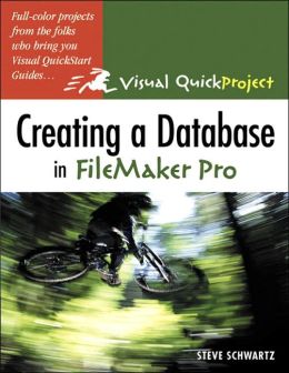 Creating a Database in FileMaker: Visual QuickProject Guide