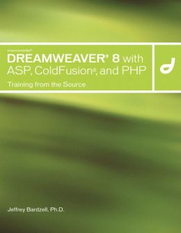 Macromedia Dreamweaver 8 with ASP, ColdFusion, and PHP: Training from the Source Jeffrey Bardzell