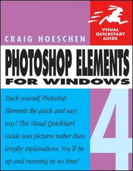 Photoshop Elements 4 for Windows: Visual QuickStart Guide Craig Hoeschen