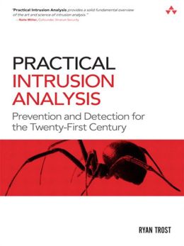 Practical Intrusion Analysis: Prevention and Detection for the Twenty-First Century Ryan Trost
