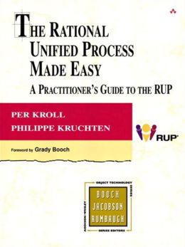 The Rational Unified Process Made Easy: A Practitioner's Guide to the RUP: A Practitioner's Guide to the RUP Per Kroll, Philippe Kruchten and Grady Booch