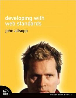 Developing with Web Standards (Voices That Matter Series)