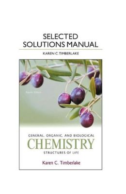 Selected Solution Manual for General, Organic, and Biological Chemistry: Structures of Life Karen C. Timberlake