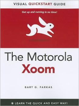 The Motorola Xoom: Visual QuickStart Guide Bart G. Farkas
