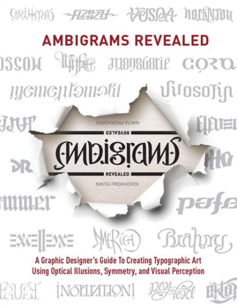 Downloads books online free Ambigrams Revealed: A Graphic Designer's Guide To Creating Typographic Art Using Optical Illusions, Symmetry, and Visual Perception by Nikita Prokhorov English version FB2 DJVU 9780321855473