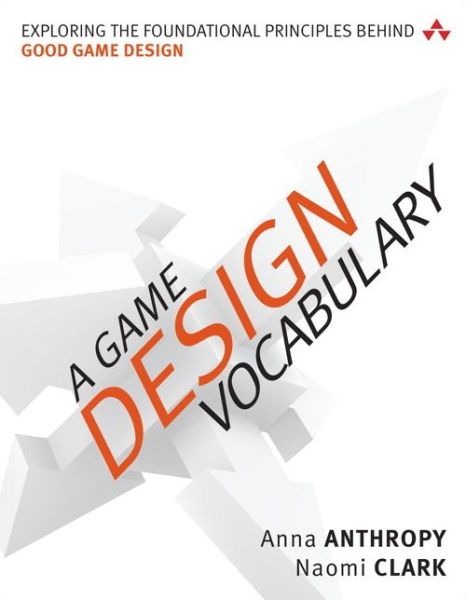 Free audio books download for ipad A Game Design Vocabulary: Exploring the Foundational Principles Behind Good Game Design 9780321886927 by Anna Anthropy, Naomi Clark