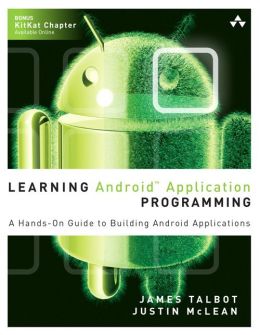 Learning Android Application Programming: A Hands-On Guide to Building Android Applications James Talbot and Justin McLean