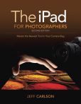 Book Cover Image. Title: iPad for Photographers:  Master the Newest Tool in your Camera Bag, Author: Jeff Carlson