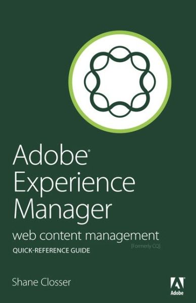 Adobe Experience Manager Quick-Reference Guide: Web Content Management [formerly CQ]