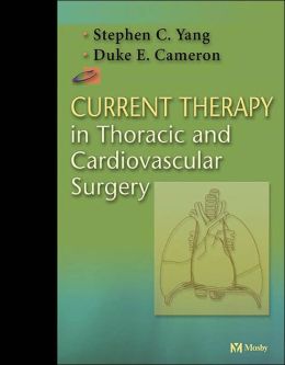 Current Therapy in Thoracic and Cardiovascular Surgery Stephen C. Yang and Duke E. Cameron