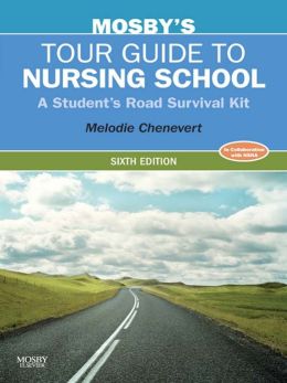 Mosby's Tour Guide to Nursing School: A Student's Road Survival Kit Melodie Chenevert