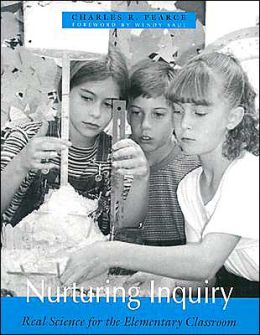 Nurturing Inquiry: Real Science for the Elementary Classroom