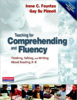 Teaching for Comprehending and Fluency:Thinking, Talking, and Writing about Reading, K-8