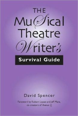 The Musical Theatre Writer's Survival Guide David Spencer