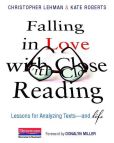 Falling in Love with Close Reading: Lessons for Analyzing Texts--and Life