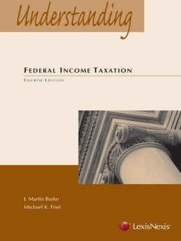 Understanding Federal Income Taxation J. Martin Burke and Michael K. Friel