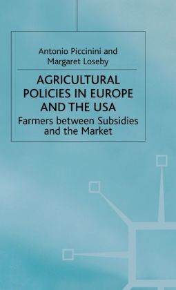 Agricultural Policies in Europe and the USA: Farmers Between Subsidies and the Market Antonio Piccinini and Margaret Loseby