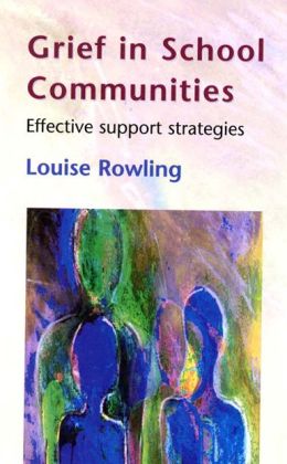 Grief In School Communities: Effective Support Stratagies Louise Rowling