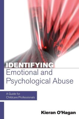 IDENTIFYING EMOTIONAL AND PSYCHOLOGICAL ABUSE: A Guide for Childcare Professionals Kieran O'Hagan