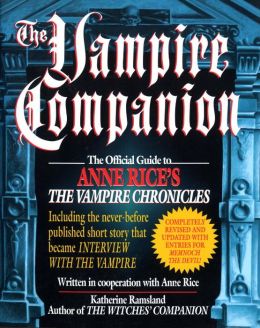 Vampire Companion: The Official Guide to Anne Rice's The Vampire Chronicles