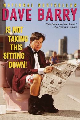 Dave Barry Is Not Taking This Sitting Down!