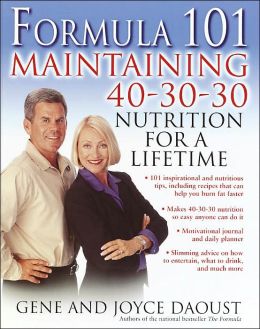 Formula 101: Maintaining 40-30-30 Nutrition for a Lifetime Gene Daoust and Joyce Daoust