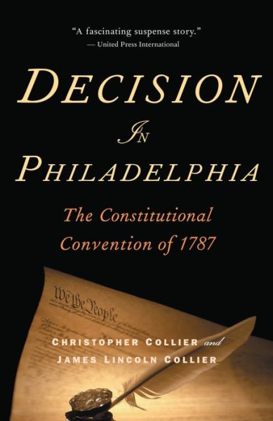 Decision in Philadelphia: The Constitutional Convention Of 1787