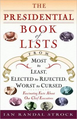 Presidential Book of Lists: From Most to Least, Elected to Rejected, Worst to Cursed-Fascinating Facts About Our Chief Executives