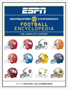 ESPN Southeastern Conference Football Encyclopedia: The Complete History Michael MacCambridge