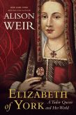 Book Cover Image. Title: Elizabeth of York:  A Tudor Queen and Her World, Author: Alison Weir