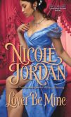 Book Cover Image. Title: Lover Be Mine (Legendary Lovers Series #2), Author: Nicole Jordan