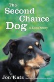 Book Cover Image. Title: The Second-Chance Dog:  A Love Story, Author: Jon Katz