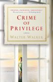 Book Cover Image. Title: Crime of Privilege, Author: Walter Walker