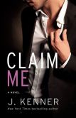 Book Cover Image. Title: Claim Me, Author: J. Kenner