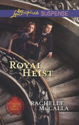 Royal Heist (Love Inspired Suspense) Rachelle McCalla