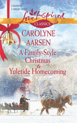 A Family-Style Christmas and Yuletide Homecoming (Love Inspired Classics) Carolyne Aarsen