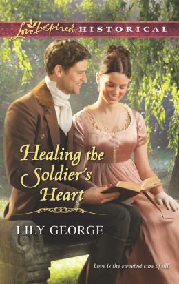 Healing the Soldier's Heart (Love Inspired Historical) Lily George