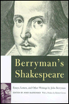 Berryman's Shakespeare: Essays, Letters, and Other Writings