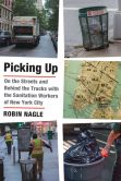 Book Cover Image. Title: Picking Up:  On the Streets and Behind the Trucks with the Sanitation Workers of New York City, Author: Robin Nagle