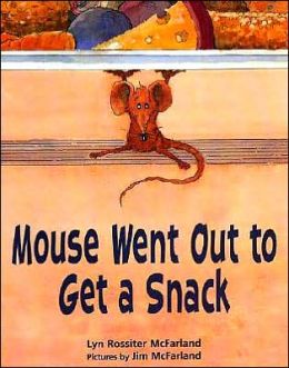 Mouse Went Out to Get a Snack Lyn Rossiter McFarland and Jim McFarland
