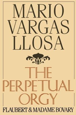 The Perpetual Orgy: Flaubert and Madame Bovary