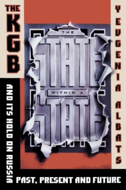 The State Within a State: The KGB and Its Hold on Russia - Past, Present, and Future
