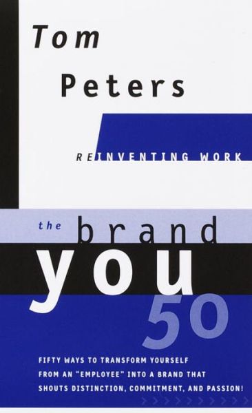 The Brand You50 (Reinventing Work): Fifty Ways to Transform Yourself from an 