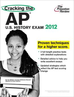 Cracking the AP U.S. History Exam, 2012 Edition