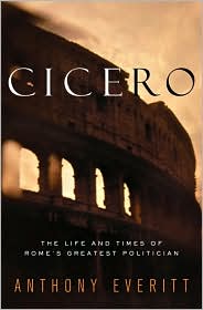 Cicero: The Life and Times of Rome's Greatest Politician