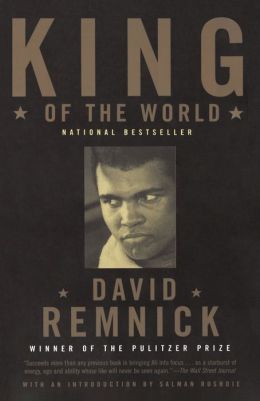 King of the World: Muhammad Ali and the Rise of an American Hero